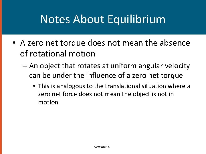 Notes About Equilibrium • A zero net torque does not mean the absence of