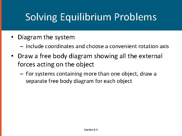 Solving Equilibrium Problems • Diagram the system – Include coordinates and choose a convenient