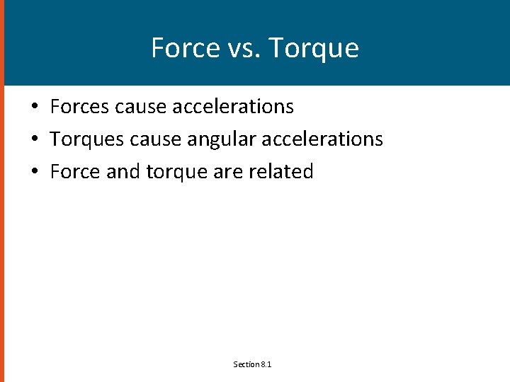 Force vs. Torque • Forces cause accelerations • Torques cause angular accelerations • Force