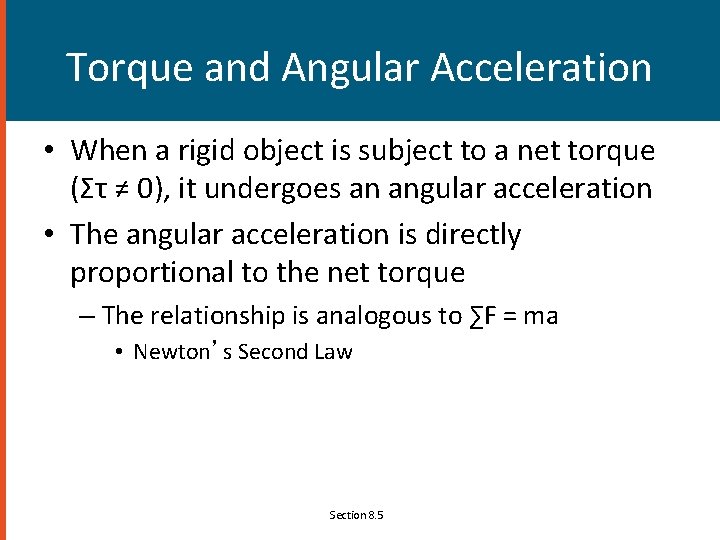 Torque and Angular Acceleration • When a rigid object is subject to a net