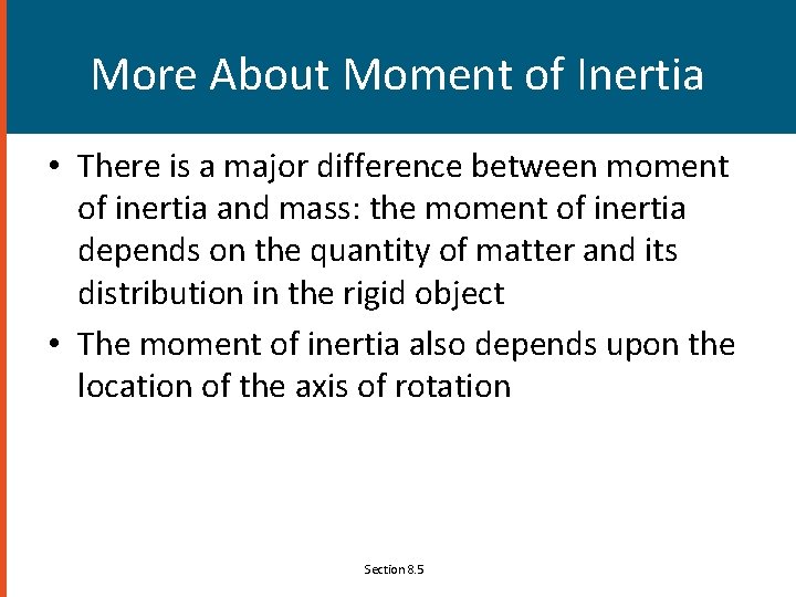 More About Moment of Inertia • There is a major difference between moment of