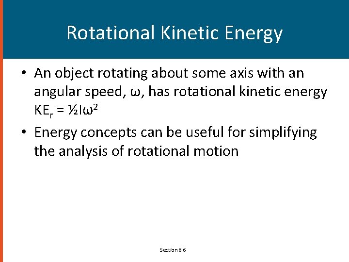 Rotational Kinetic Energy • An object rotating about some axis with an angular speed,