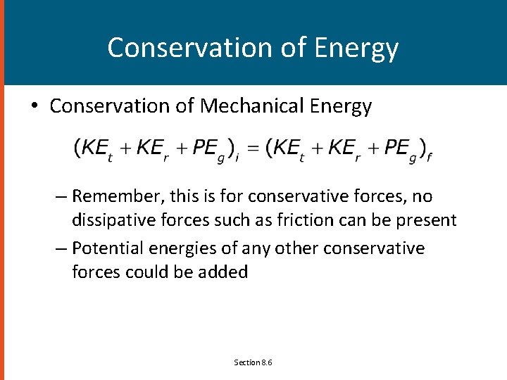 Conservation of Energy • Conservation of Mechanical Energy – Remember, this is for conservative