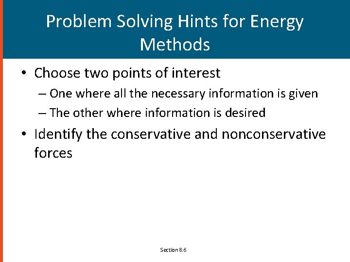 Problem Solving Hints for Energy Methods • Choose two points of interest – One