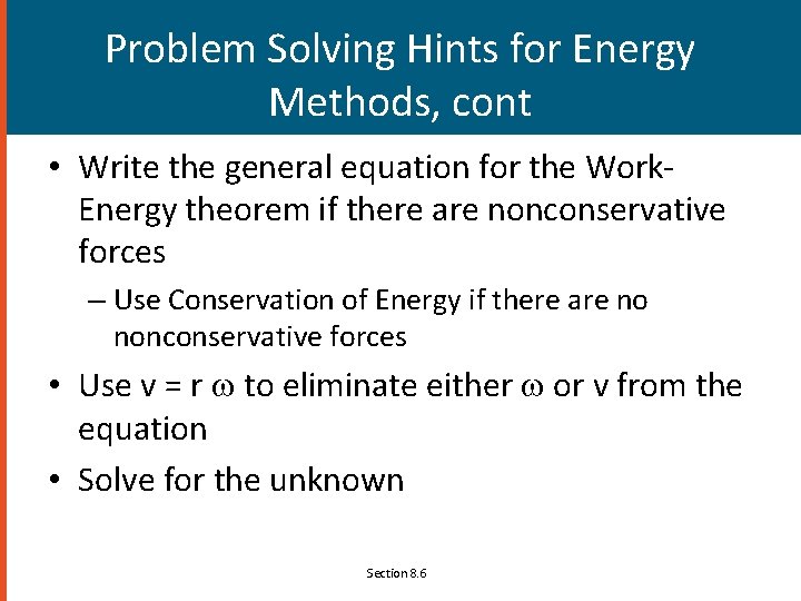 Problem Solving Hints for Energy Methods, cont • Write the general equation for the