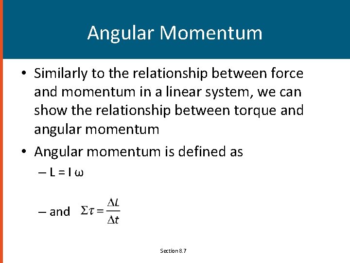 Angular Momentum • Similarly to the relationship between force and momentum in a linear