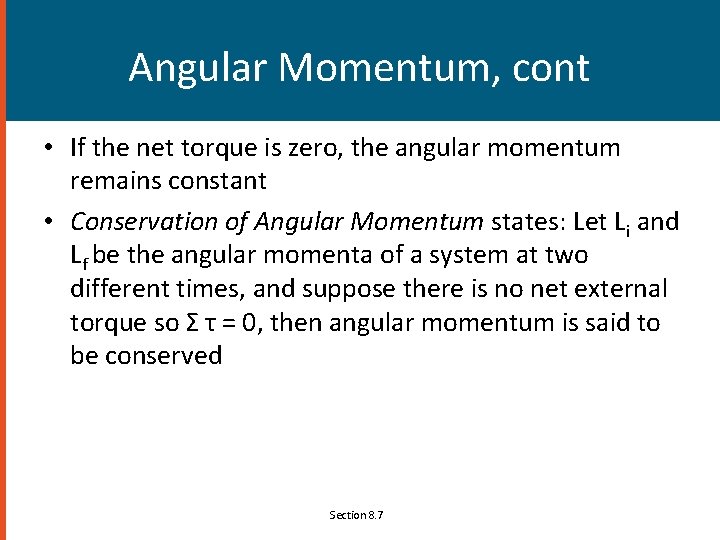 Angular Momentum, cont • If the net torque is zero, the angular momentum remains