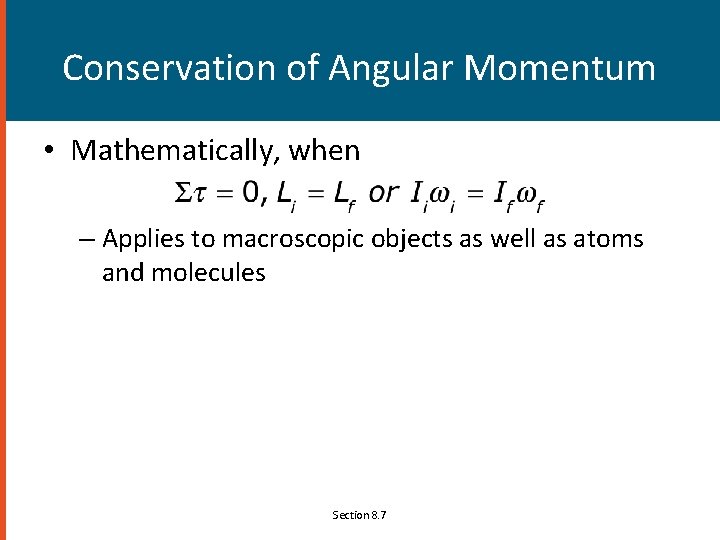 Conservation of Angular Momentum • Mathematically, when – Applies to macroscopic objects as well