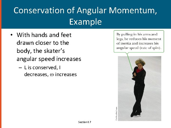 Conservation of Angular Momentum, Example • With hands and feet drawn closer to the