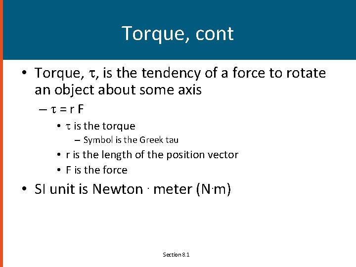 Torque, cont • Torque, t, is the tendency of a force to rotate an