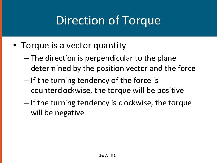 Direction of Torque • Torque is a vector quantity – The direction is perpendicular