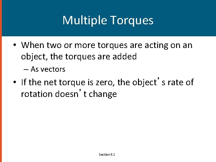 Multiple Torques • When two or more torques are acting on an object, the