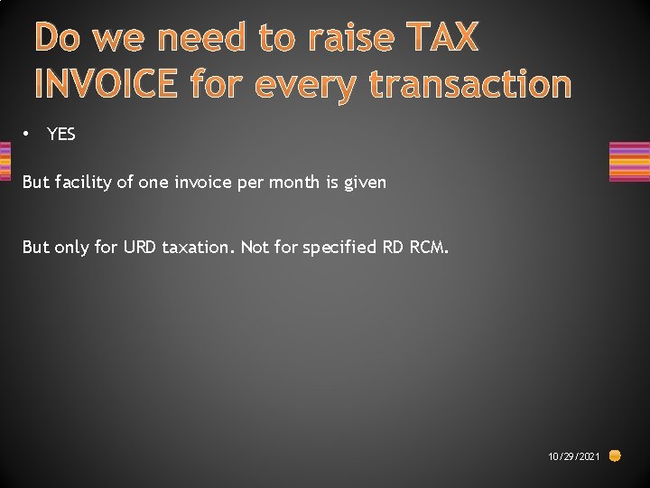 Do we need to raise TAX INVOICE for every transaction • YES But facility