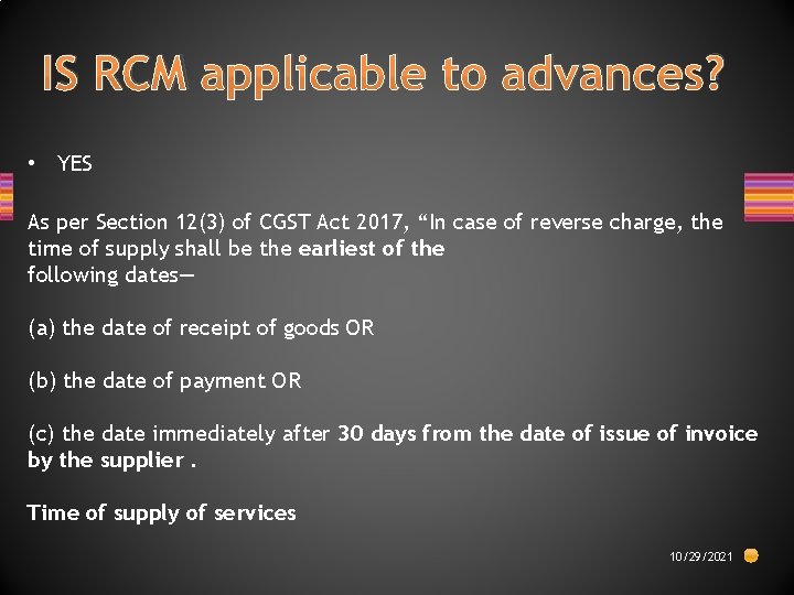 IS RCM applicable to advances? • YES As per Section 12(3) of CGST Act