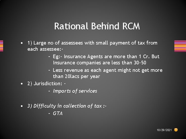 Rational Behind RCM • 1) Large no of assessees with small payment of tax