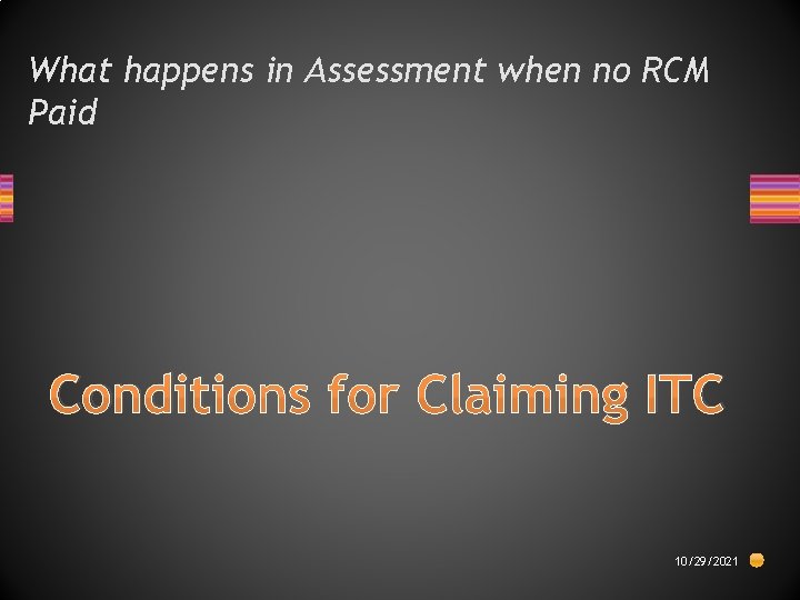What happens in Assessment when no RCM Paid Conditions for Claiming ITC 10/29/2021 