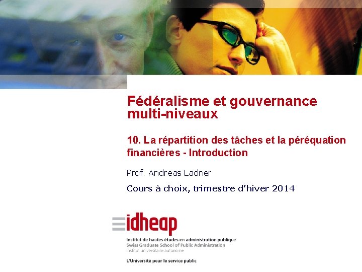 Fédéralisme et gouvernance multi-niveaux 10. La répartition des tâches et la péréquation financières -