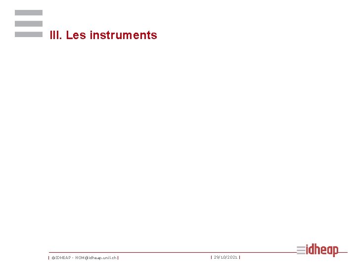 III. Les instruments | ©IDHEAP - NOM@idheap. unil. ch | | 29/10/2021 | 