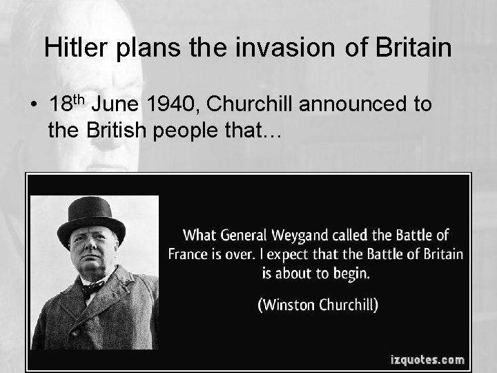 Hitler plans the invasion of Britain • 18 th June 1940, Churchill announced to