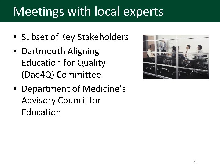 Meetings with local experts • Subset of Key Stakeholders • Dartmouth Aligning Education for