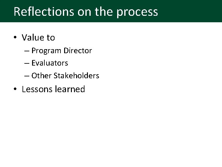 Reflections on the process • Value to – Program Director – Evaluators – Other