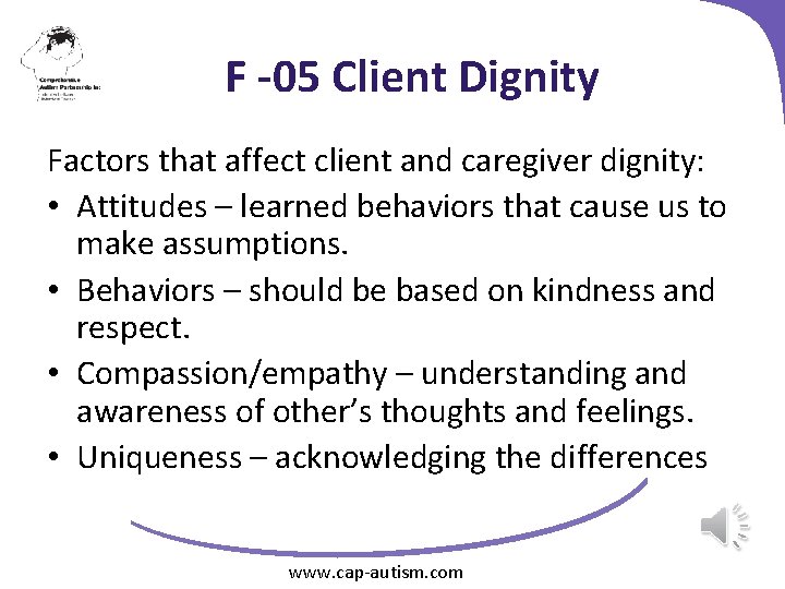 F -05 Client Dignity Factors that affect client and caregiver dignity: • Attitudes –