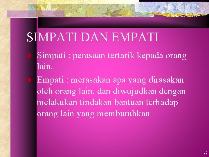 SIMPATI DAN EMPATI n n Simpati : perasaan tertarik kepada orang lain. Empati :