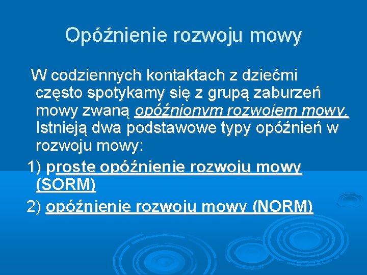 Opóźnienie rozwoju mowy W codziennych kontaktach z dziećmi często spotykamy się z grupą zaburzeń