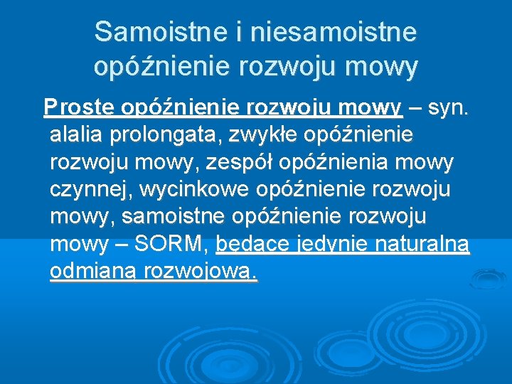 Samoistne i niesamoistne opóźnienie rozwoju mowy Proste opóźnienie rozwoju mowy – syn. alalia prolongata,