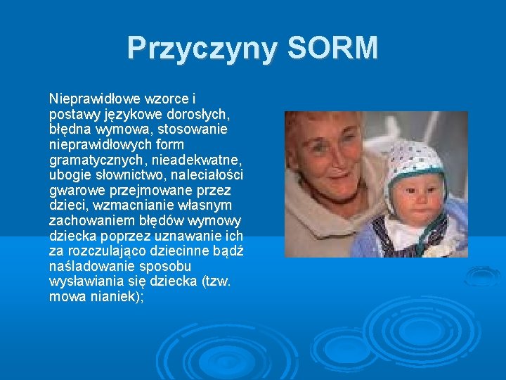 Przyczyny SORM Nieprawidłowe wzorce i postawy językowe dorosłych, błędna wymowa, stosowanie nieprawidłowych form gramatycznych,