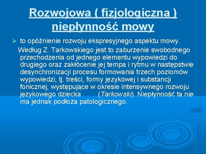 Rozwojowa ( fizjologiczna ) niepłynność mowy to opóźnienie rozwoju ekspresyjnego aspektu mowy. Według Z.