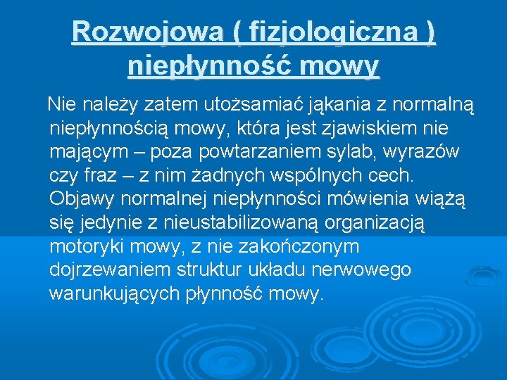 Rozwojowa ( fizjologiczna ) niepłynność mowy Nie należy zatem utożsamiać jąkania z normalną niepłynnością