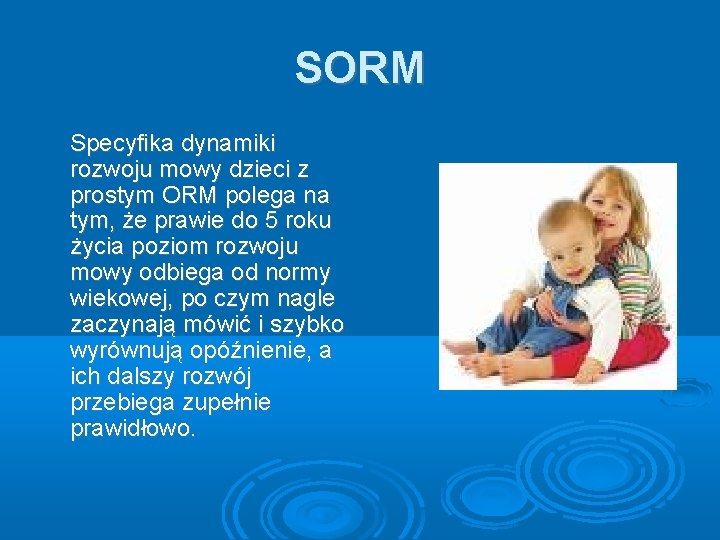 SORM Specyfika dynamiki rozwoju mowy dzieci z prostym ORM polega na tym, że prawie