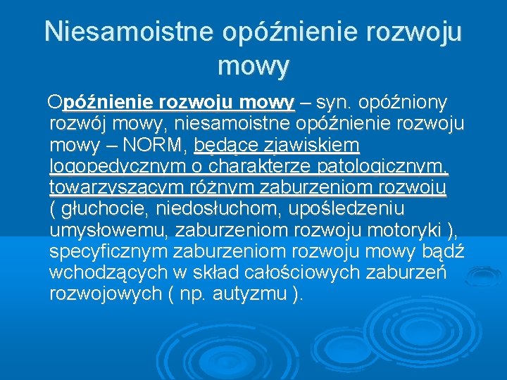 Niesamoistne opóźnienie rozwoju mowy Opóźnienie rozwoju mowy – syn. opóźniony rozwój mowy, niesamoistne opóźnienie