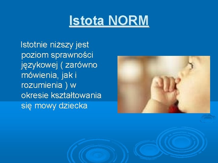 Istota NORM Istotnie niższy jest poziom sprawności językowej ( zarówno mówienia, jak i rozumienia