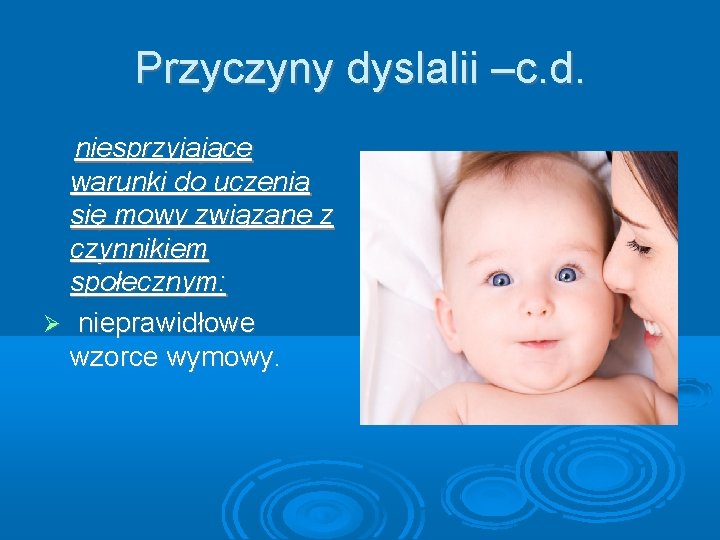 Przyczyny dyslalii –c. d. niesprzyjające warunki do uczenia się mowy związane z czynnikiem społecznym: