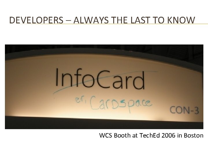 DEVELOPERS – ALWAYS THE LAST TO KNOW WCS Booth at Tech. Ed 2006 in
