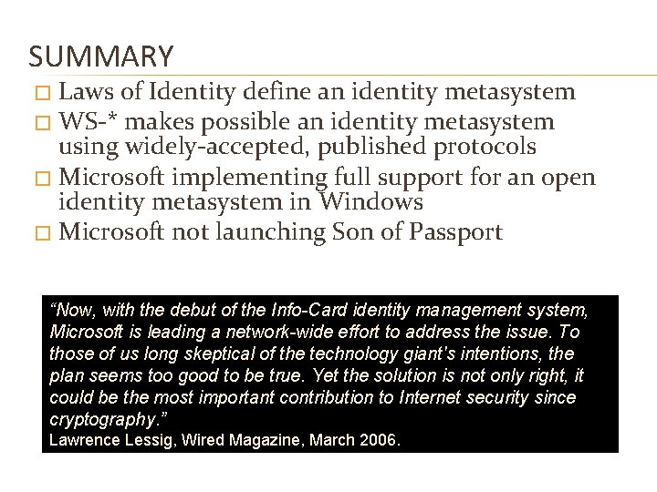 SUMMARY Laws of Identity define an identity metasystem � WS-* makes possible an identity