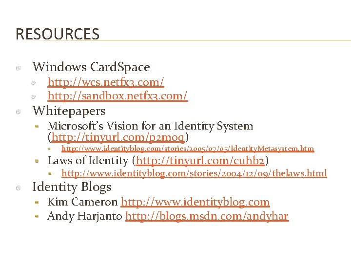 RESOURCES Windows Card. Space http: //wcs. netfx 3. com/ http: //sandbox. netfx 3. com/