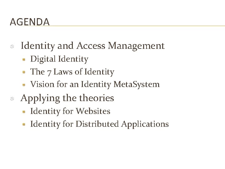 AGENDA Identity and Access Management Digital Identity The 7 Laws of Identity Vision for