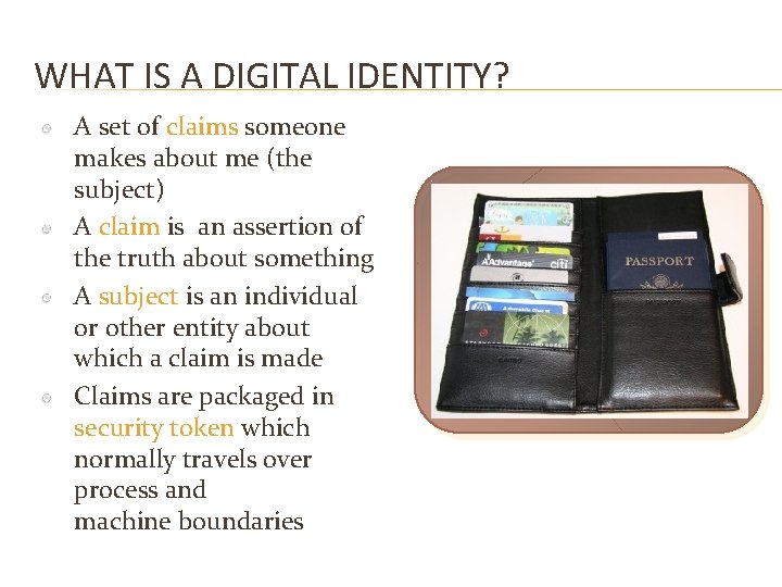 WHAT IS A DIGITAL IDENTITY? A set of claims someone makes about me (the