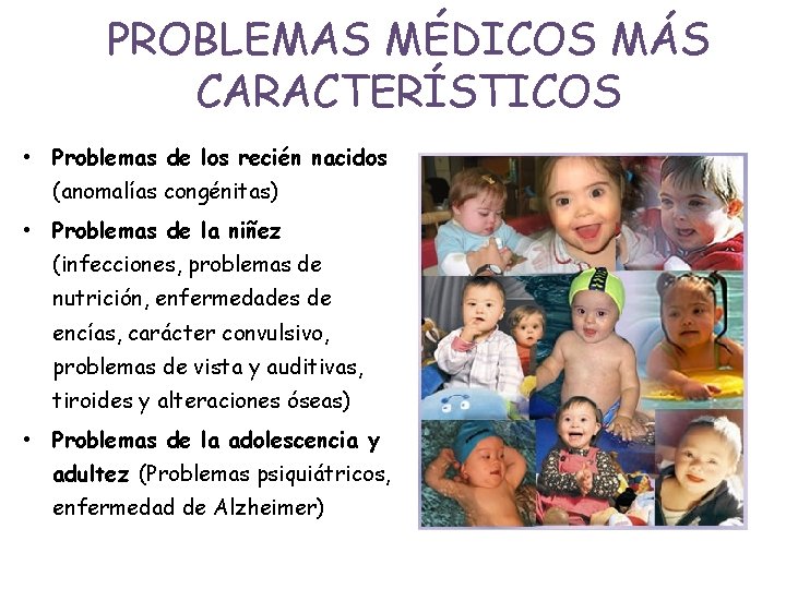 PROBLEMAS MÉDICOS MÁS CARACTERÍSTICOS • Problemas de los recién nacidos (anomalías congénitas) • Problemas