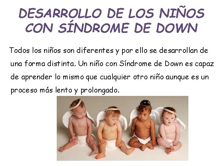 DESARROLLO DE LOS NIÑOS CON SÍNDROME DE DOWN Todos los niños son diferentes y