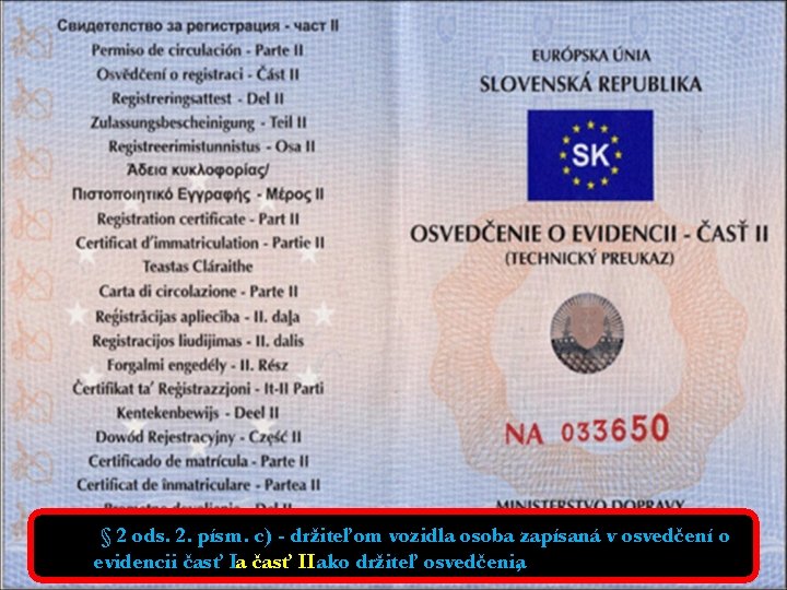 § 2 ods. 2. písm. c) - držiteľom vozidla osoba zapísaná v osvedčení o