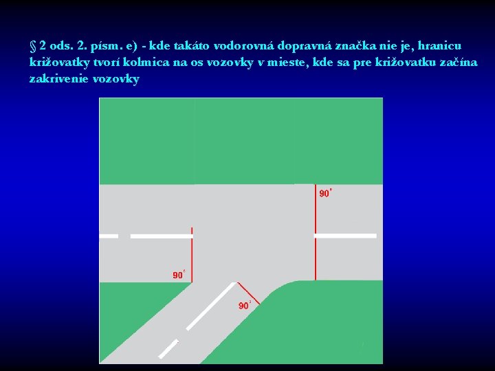 § 2 ods. 2. písm. e) - kde takáto vodorovná dopravná značka nie je,