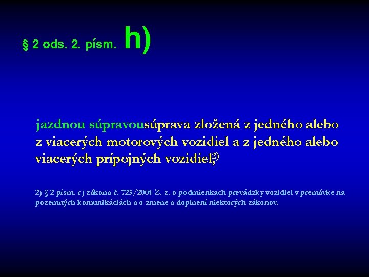 § 2 ods. 2. písm. h) jazdnou súpravousúprava zložená z jedného alebo z viacerých