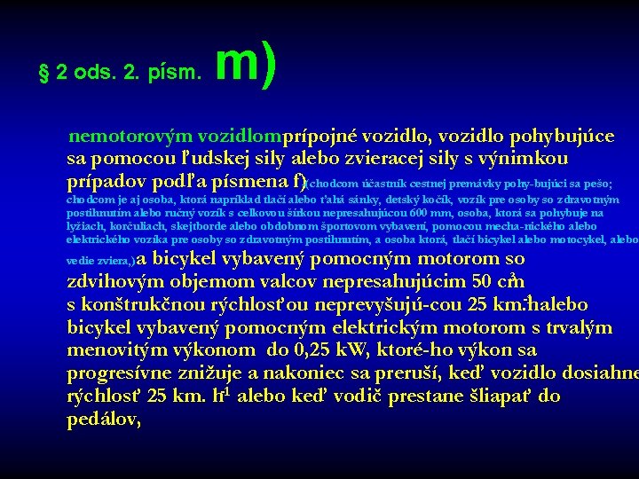 § 2 ods. 2. písm. m) nemotorovým vozidlom prípojné vozidlo, vozidlo pohybujúce sa pomocou