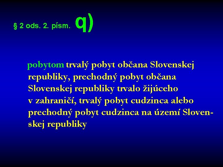 § 2 ods. 2. písm. q) pobytom trvalý pobyt občana Slovenskej republiky, prechodný pobyt