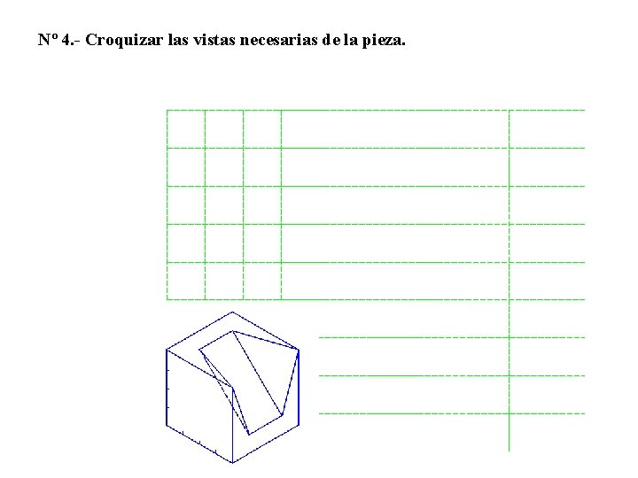 Nº 4. - Croquizar las vistas necesarias de la pieza. 