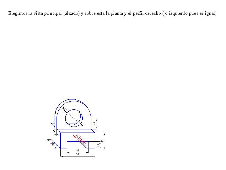 Elegimos la vista principal (alzado) y sobre esta la planta y el perfil derecho